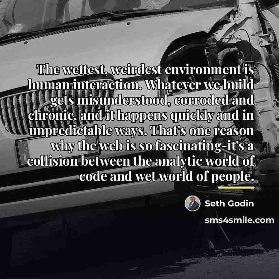 “The wettest, weirdest environment is human interaction. Whatever we build…” quote by Seth Godin