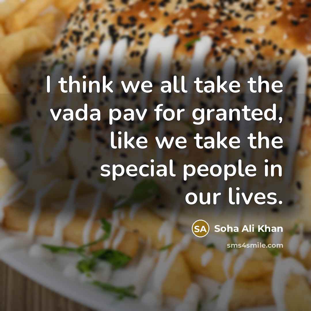 “I think we all take the vada pav for granted,…” quote by Soha Ali Khan