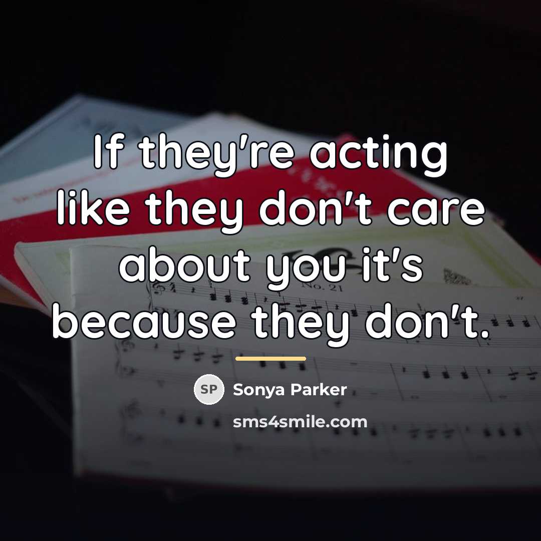 “If they're acting like they don't care about you it's…” quote by Sonya Parker