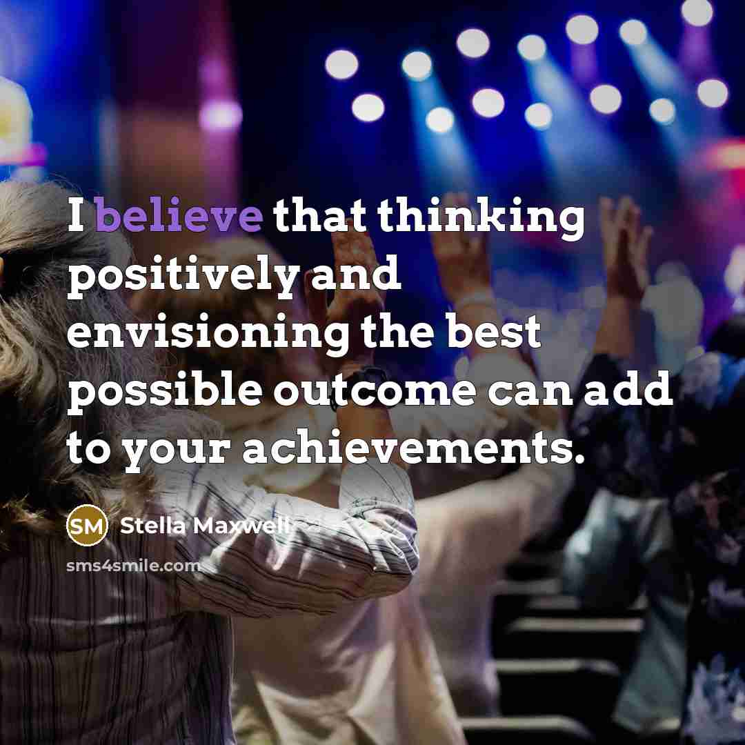 “I believe that thinking positively and envisioning the best possible…” quote by Stella Maxwell