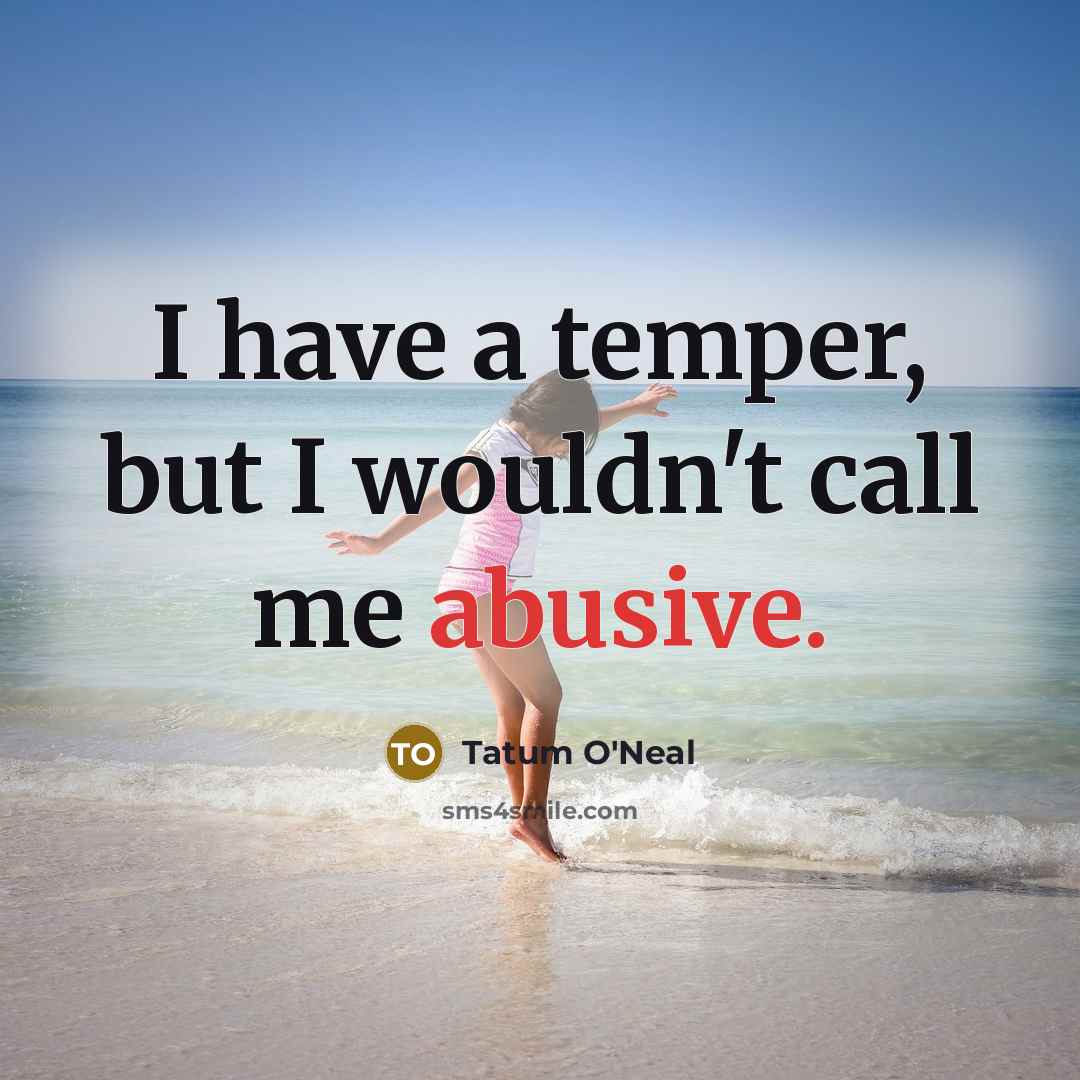 “I have a temper, but I wouldn't call me abusive.…” quote by Tatum O'Neal