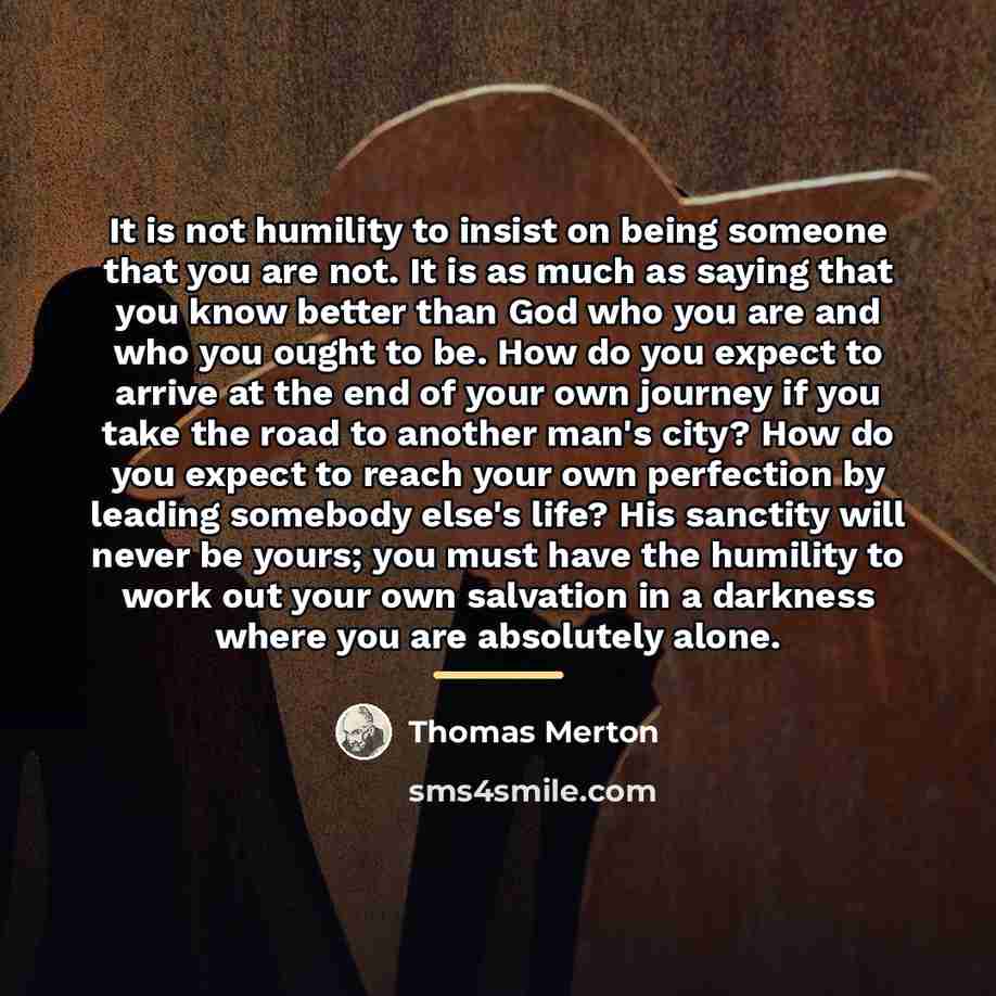 “It is not humility to insist on being someone that…” quote by Thomas Merton