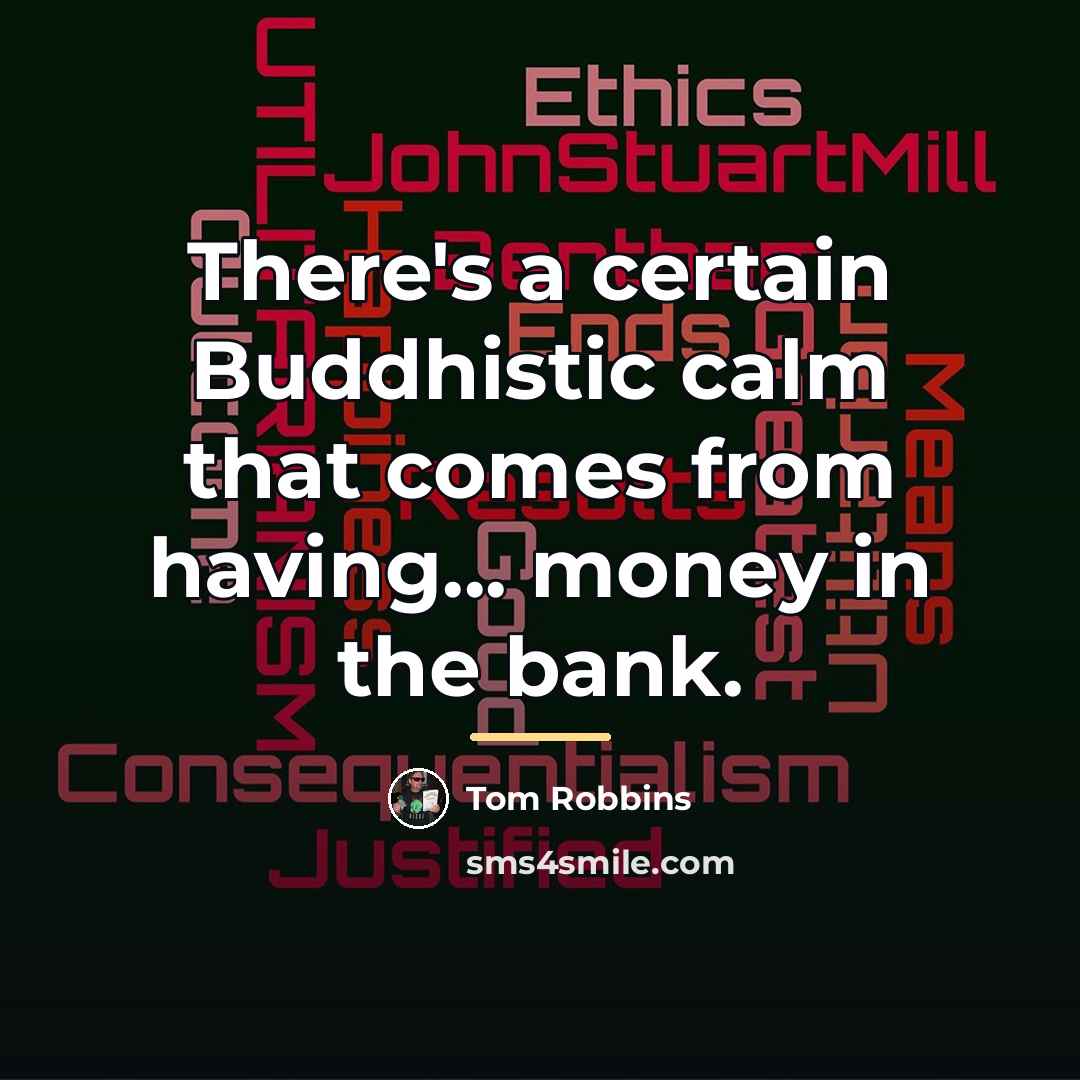 “There's a certain Buddhistic calm that comes from having... money…” quote by Tom Robbins