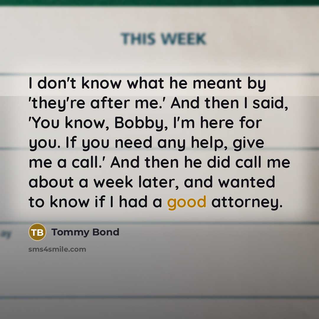 “I don't know what he meant by 'they're after me.'…” quote by Tommy Bond