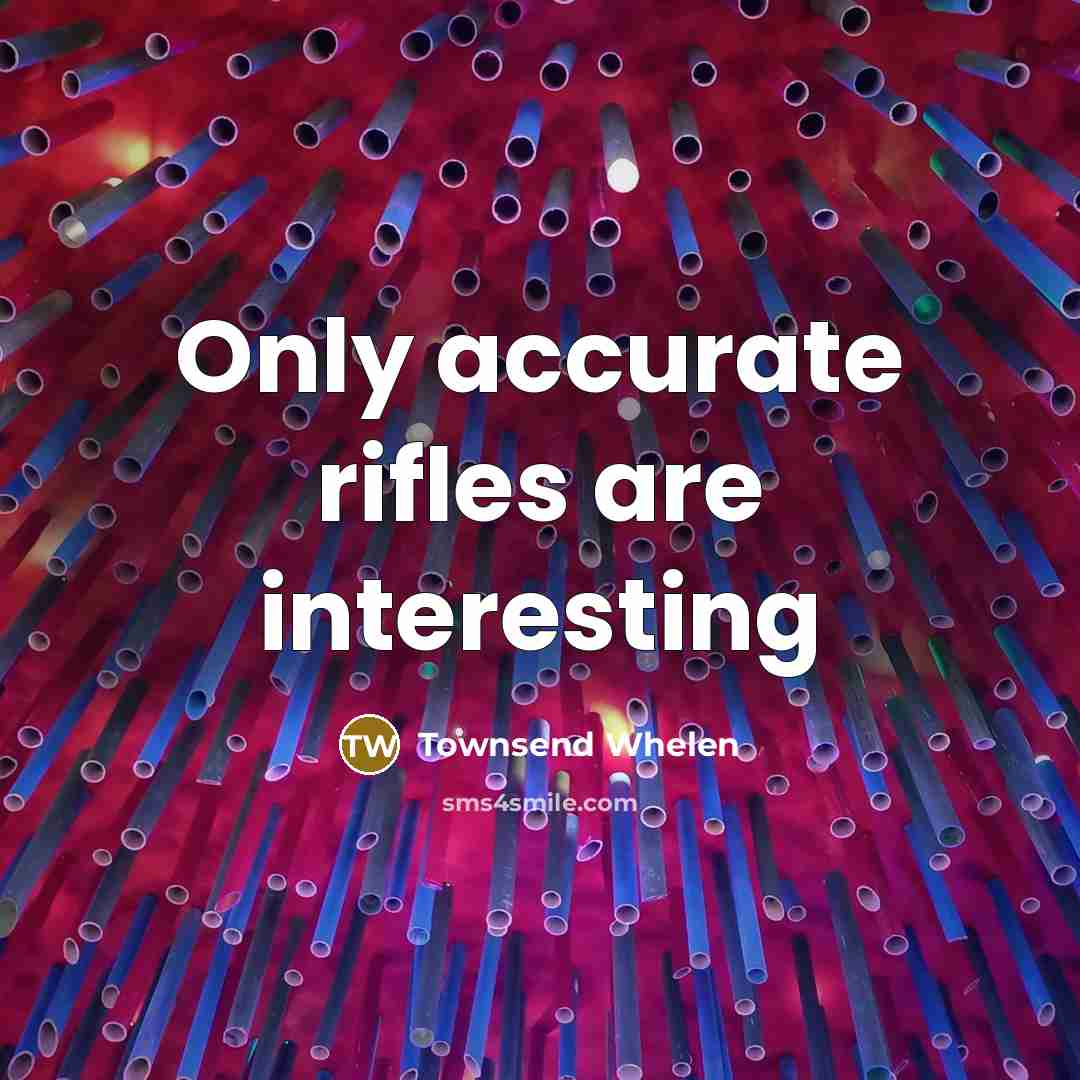 “Only accurate rifles are interesting…” quote by Townsend Whelen