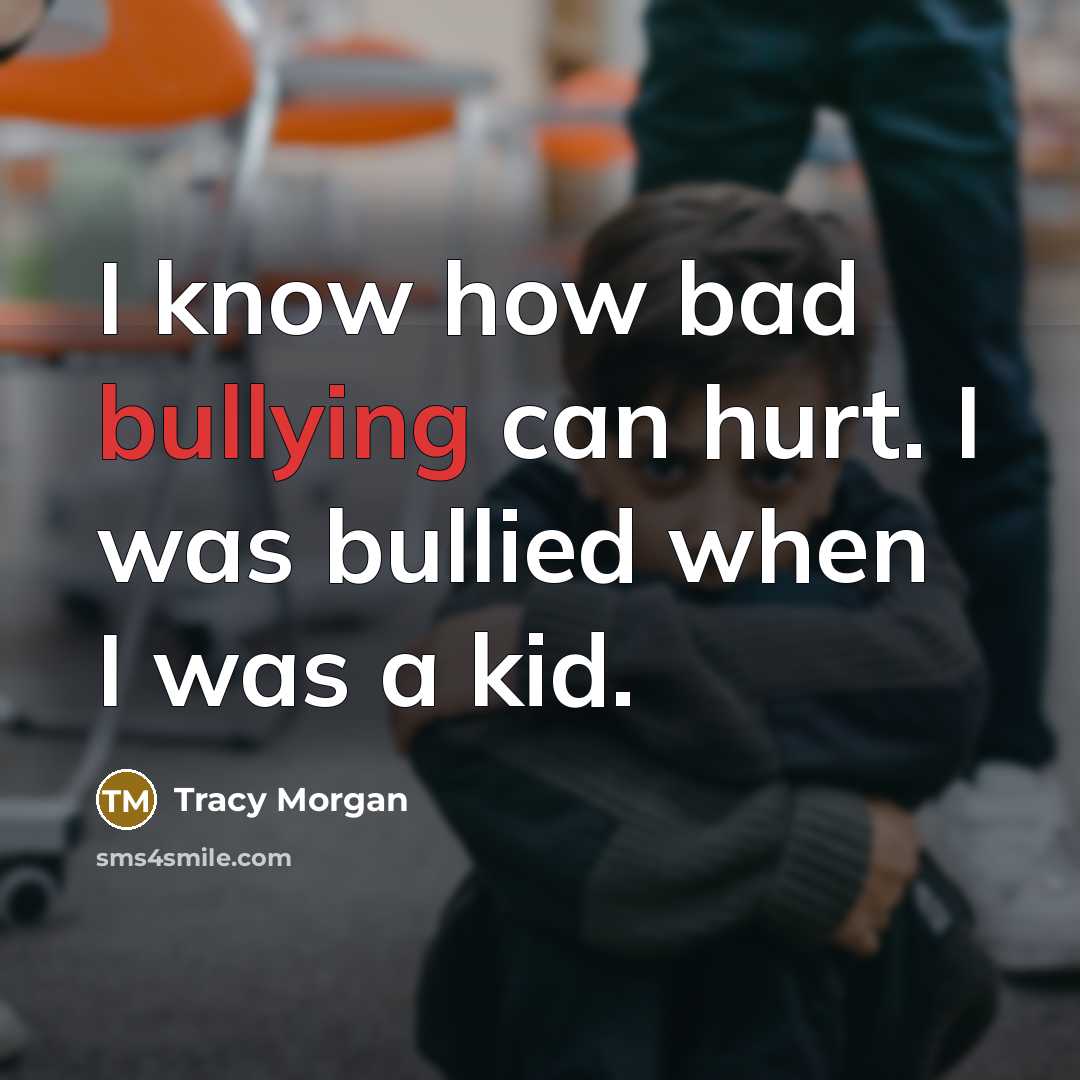 “I know how bad bullying can hurt. I was bullied…” quote by Tracy Morgan