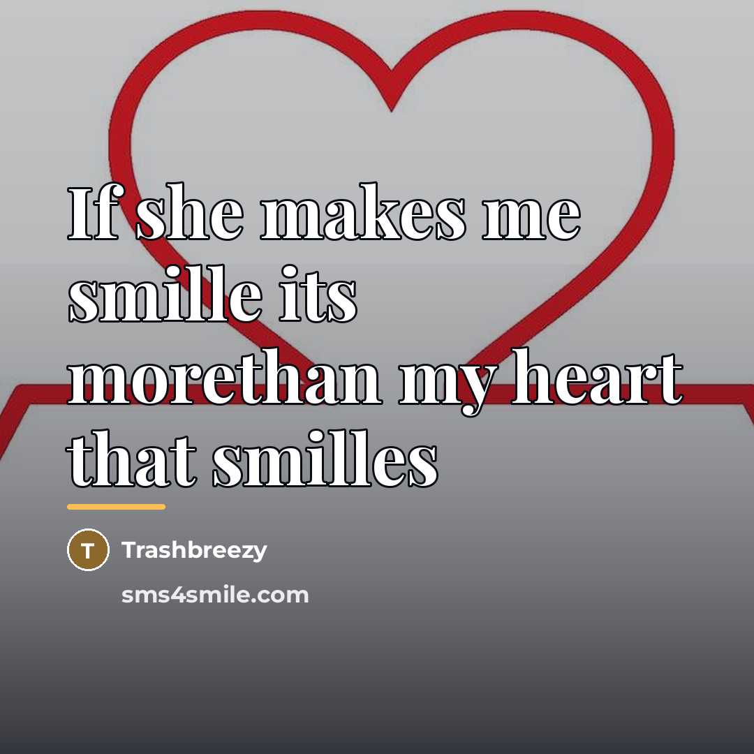 “If she makes me smille its morethan my heart that…” quote by Trashbreezy