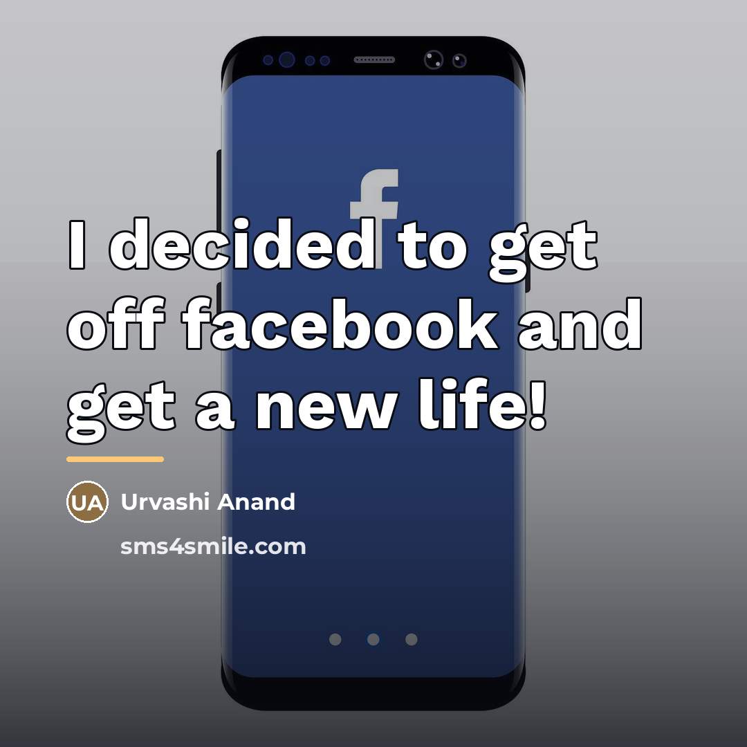 “I decided to get off facebook and get a new…” quote by Urvashi Anand