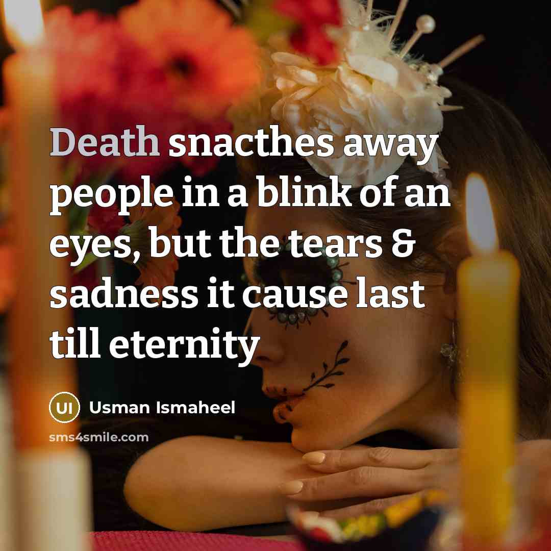 “Death snacthes away people in a blink of an eyes,…” quote by Usman Ismaheel