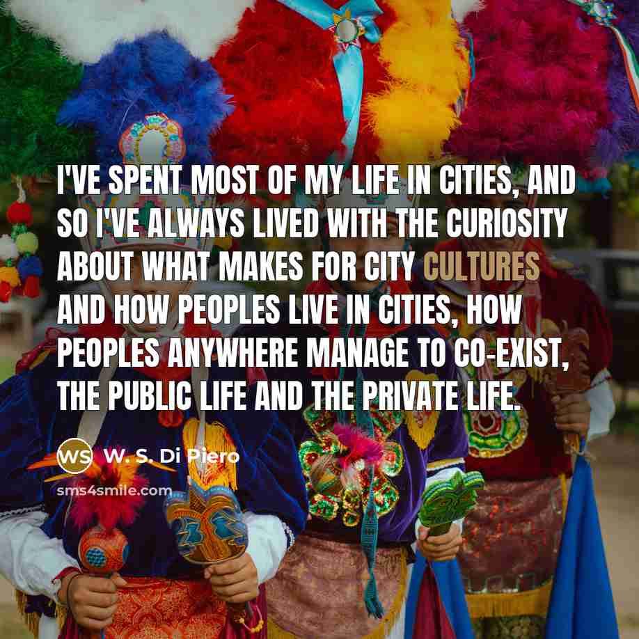 “I've spent most of my life in cities, and so…” quote by W. S. Di Piero