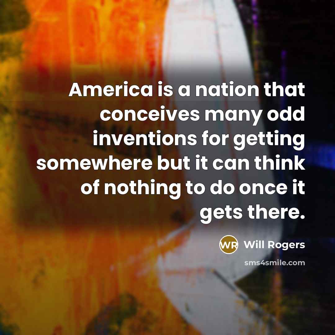 “America is a nation that conceives many odd inventions for…” quote by Will Rogers