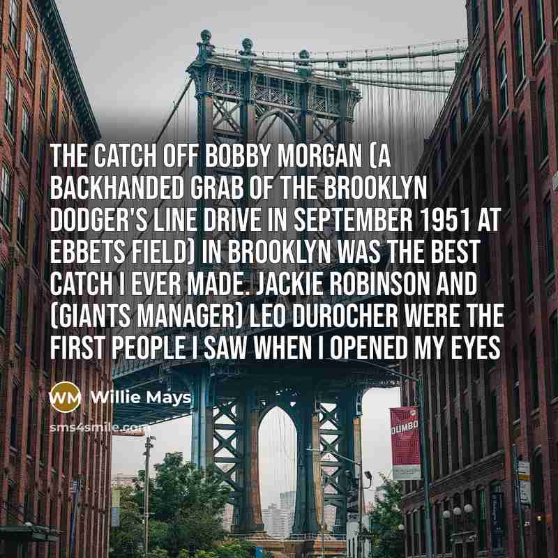 “The catch off Bobby Morgan (a backhanded grab of the…” quote by Willie Mays