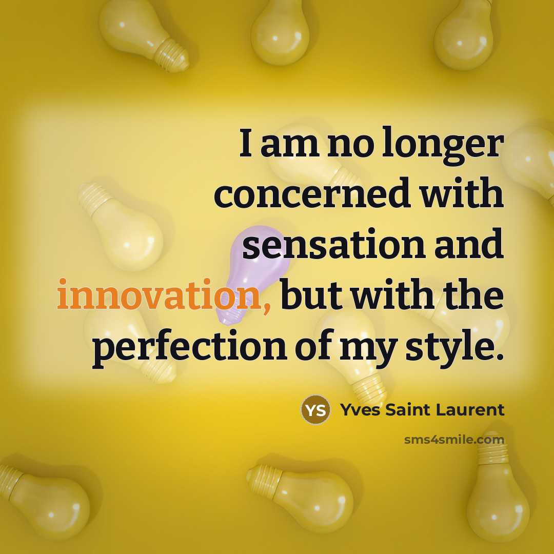 “I am no longer concerned with sensation and innovation, but…” quote by Yves Saint Laurent