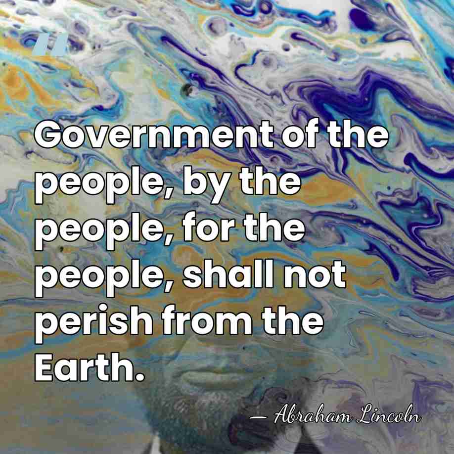 Government of the people, by the people, for the people, shall not&hellip; - Abraham Lincoln