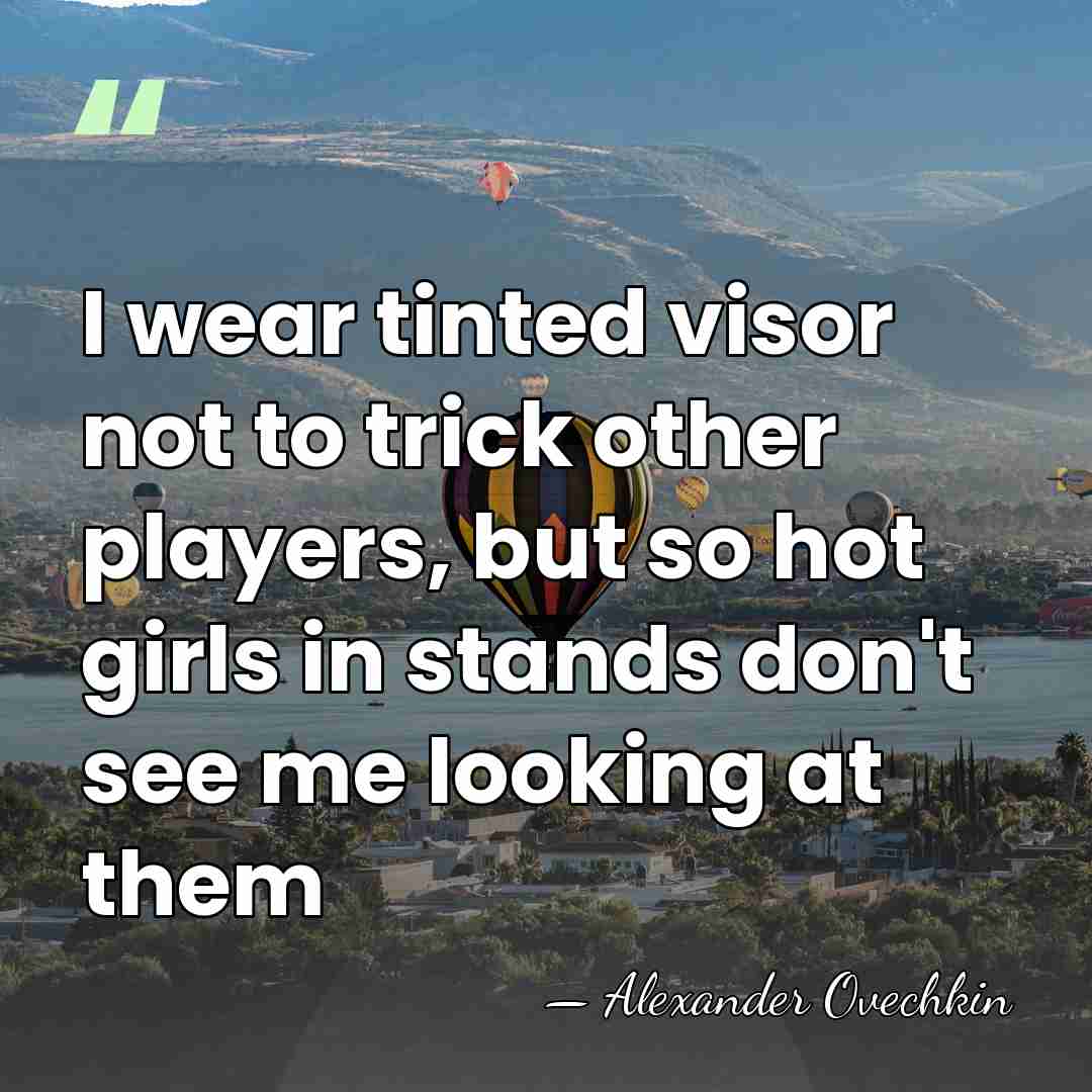 I wear tinted visor not to trick other players, but so hot&hellip; - Alexander Ovechkin