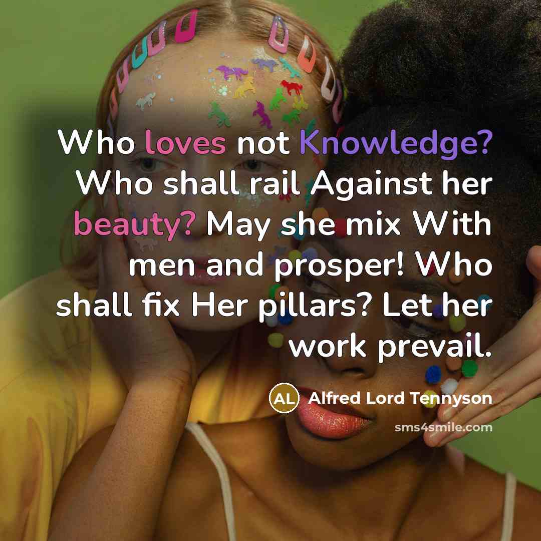 “Who loves not Knowledge? Who shall rail Against her beauty?…” quote by Alfred Lord Tennyson