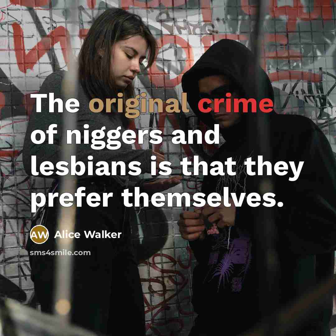 “The original crime of niggers and lesbians is that they…” quote by Alice Walker