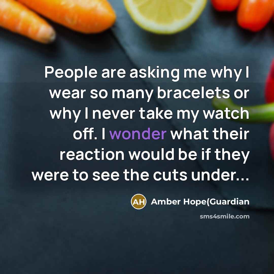 “People are asking me why I wear so many bracelets…” quote by Amber Hope(Guardian