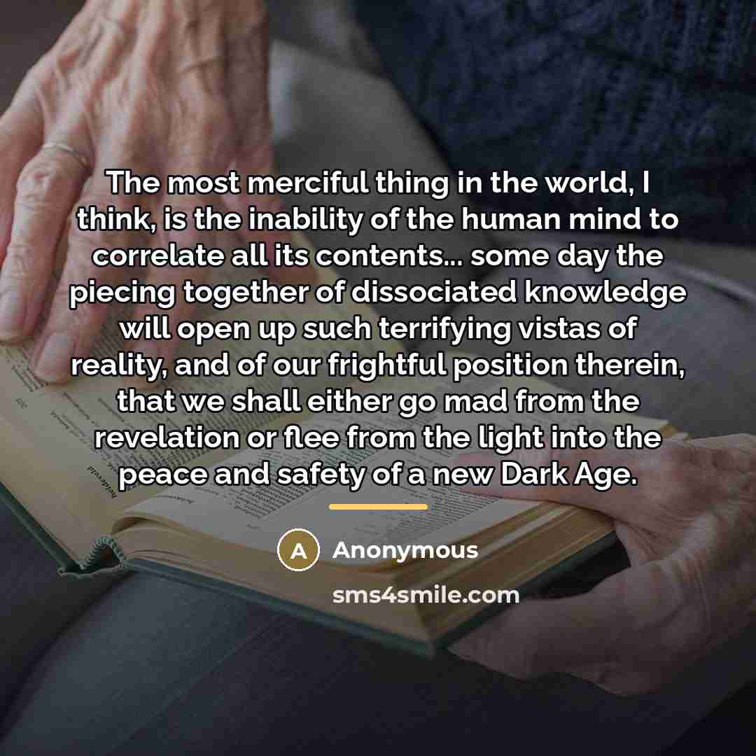 “The most merciful thing in the world, I think, is…” quote by Anonymous