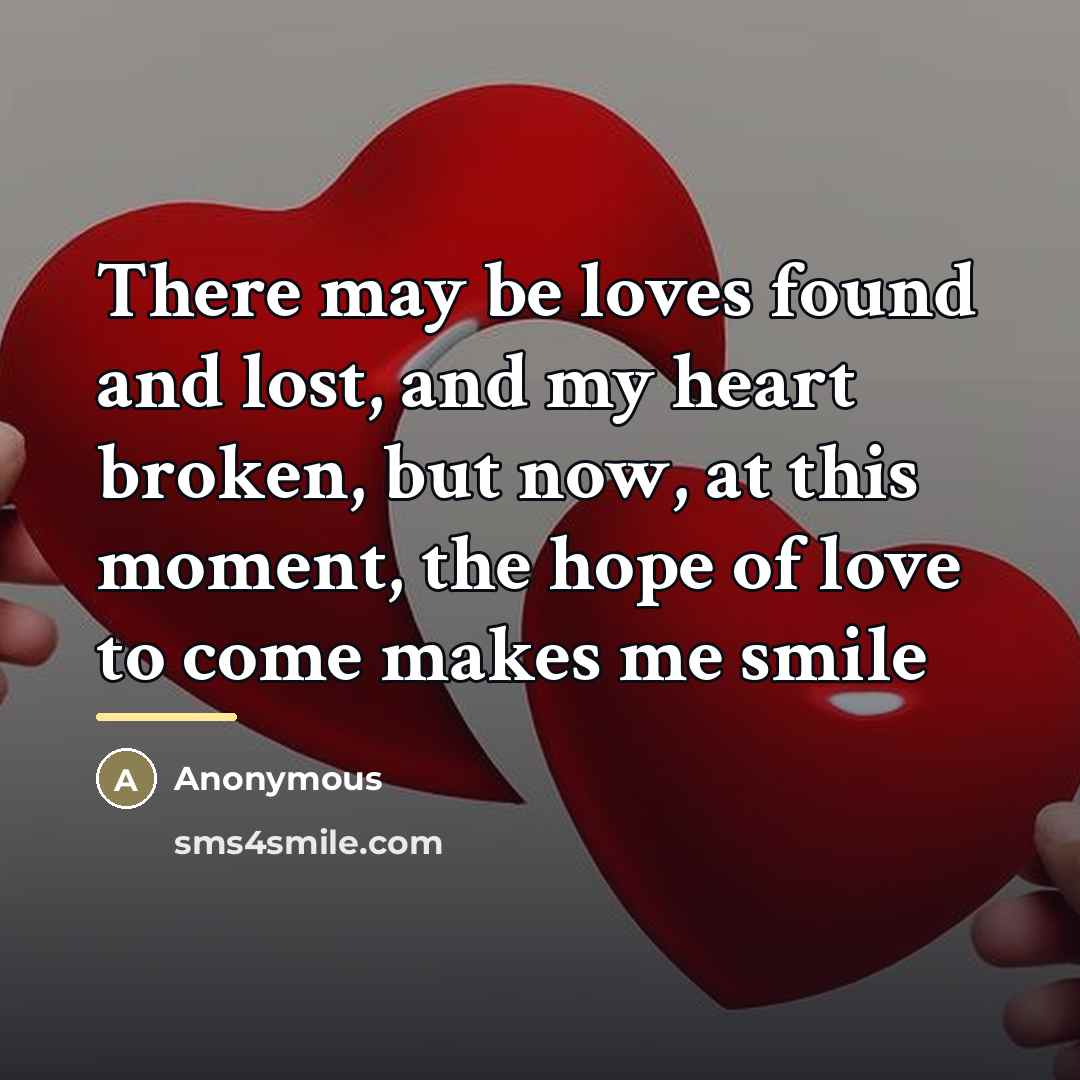 “There may be loves found and lost, and my heart…” quote by Anonymous
