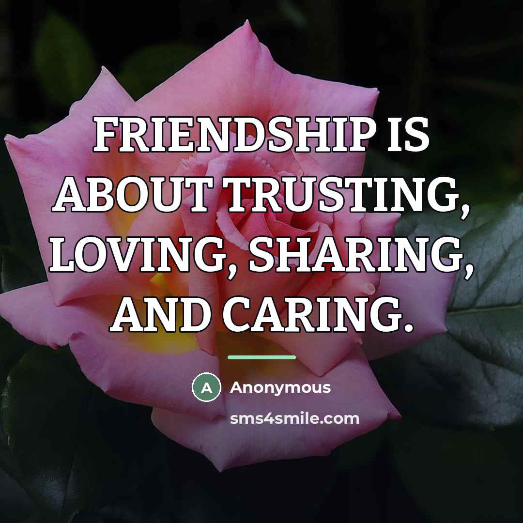 “FRIENDSHIP IS ABOUT TRUSTING, LOVING, SHARING, AND CARING.…” quote by Anonymous