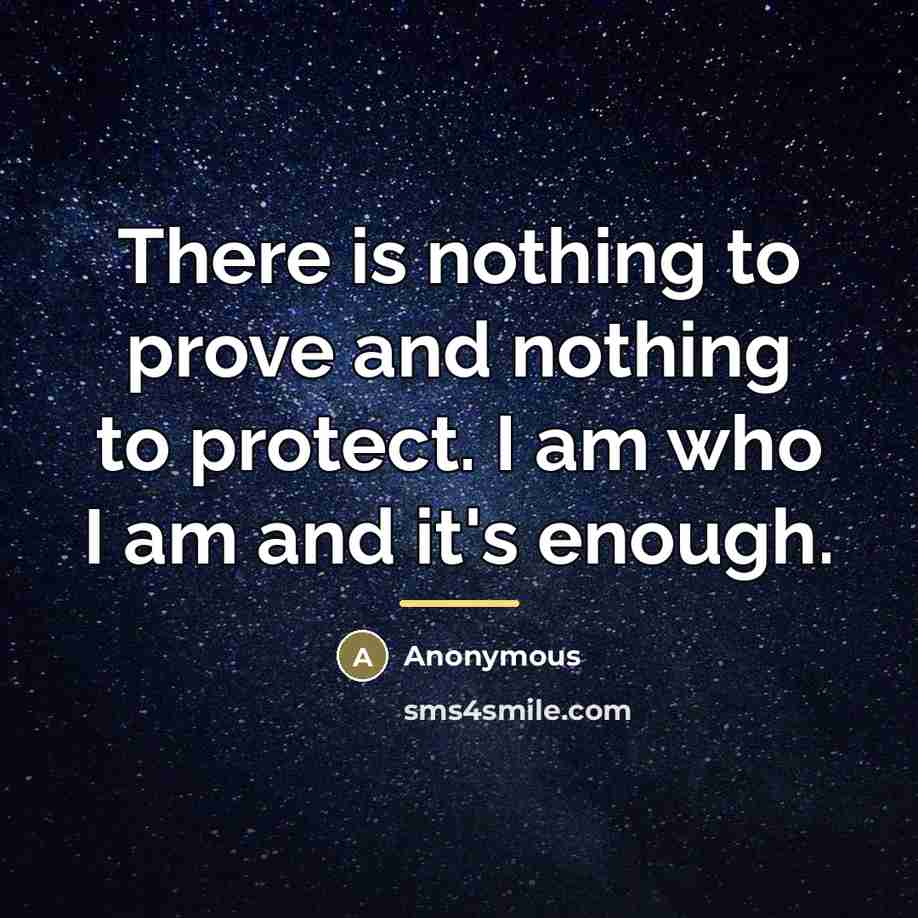 “There is nothing to prove and nothing to protect. I…” quote by Anonymous