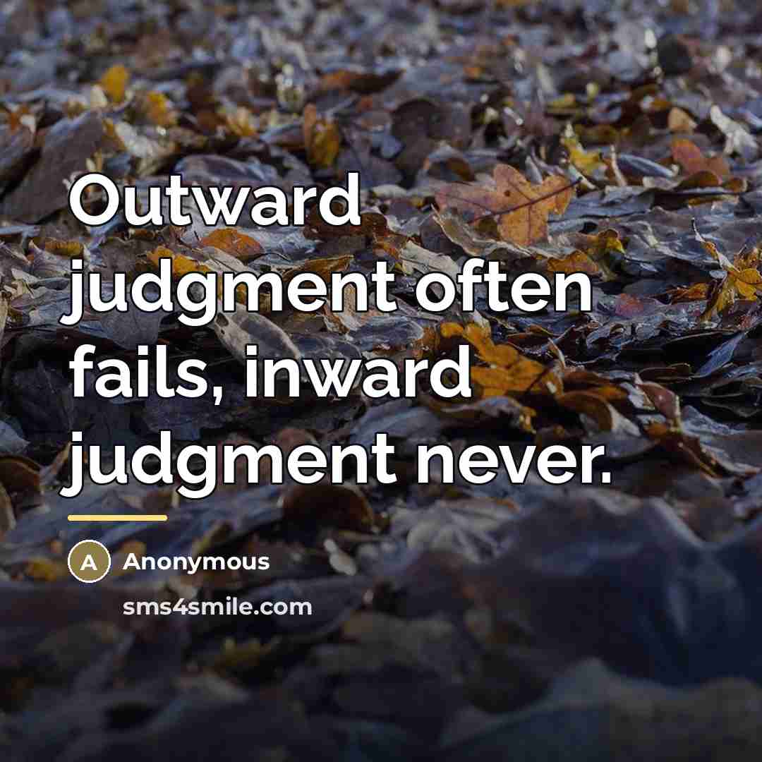 “Outward judgment often fails, inward judgment never.…” quote by Anonymous