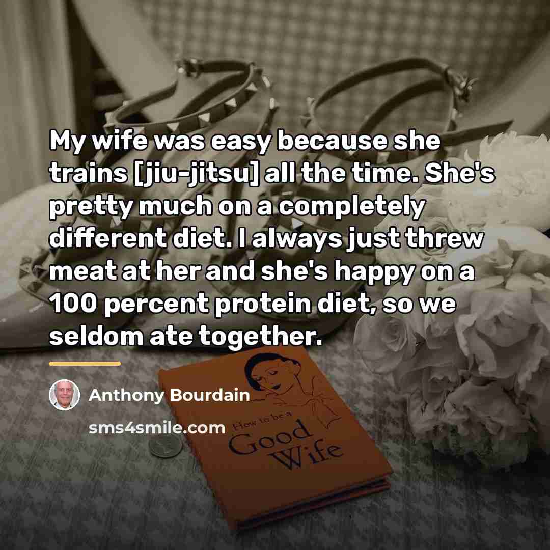 “My wife was easy because she trains [jiu-jitsu] all the…” quote by Anthony Bourdain