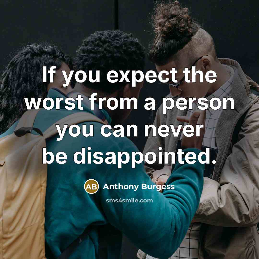 “If you expect the worst from a person you can…” quote by Anthony Burgess