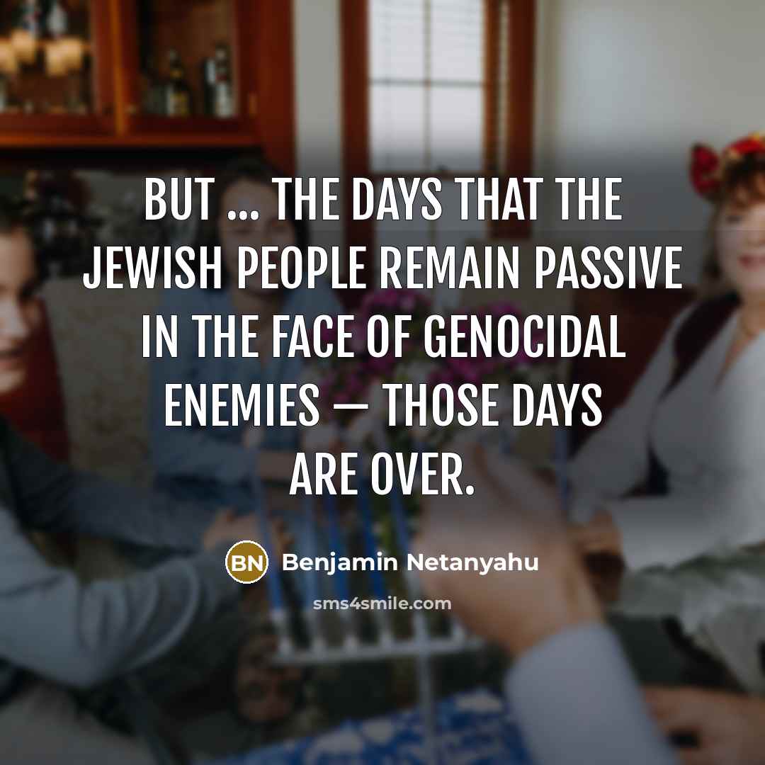 “But ... the days that the Jewish people remain passive…” quote by Benjamin Netanyahu