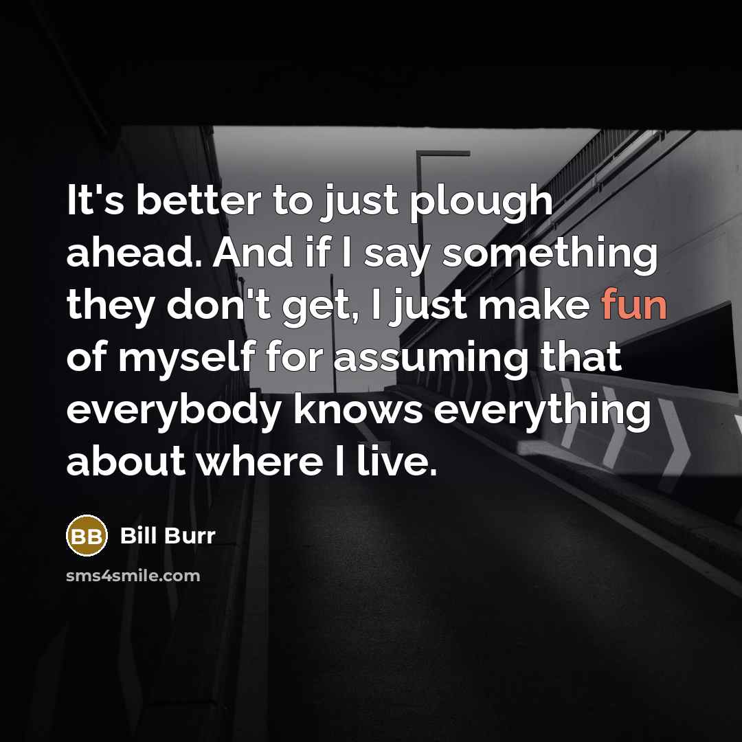 “It's better to just plough ahead. And if I say…” quote by Bill Burr