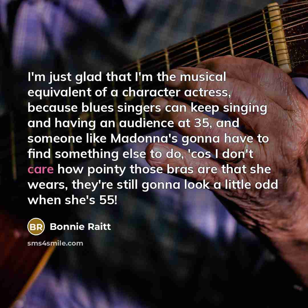 “I'm just glad that I'm the musical equivalent of a…” quote by Bonnie Raitt