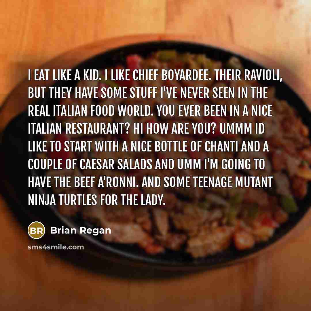 “I eat like a kid. I like Chief Boyardee. Their…” quote by Brian Regan