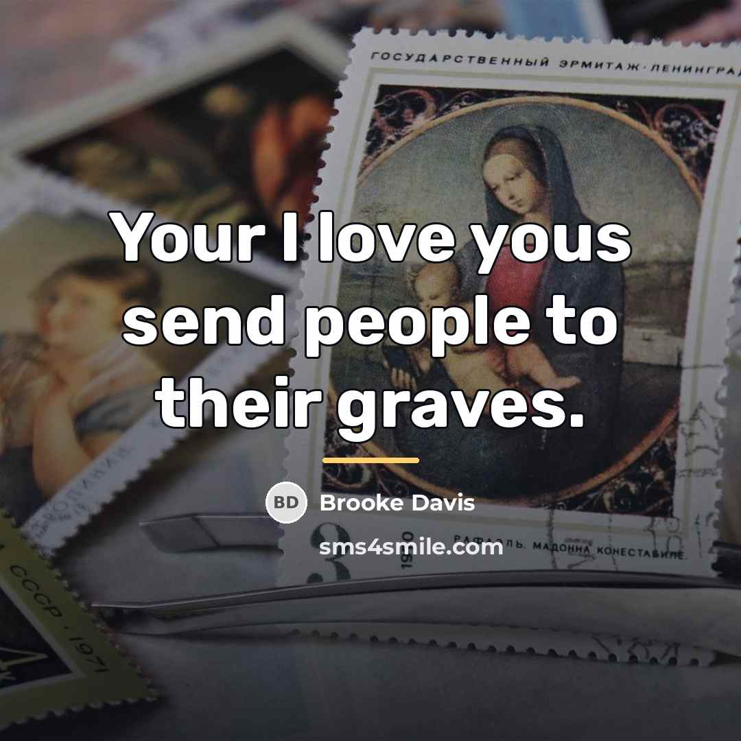 “Your I love yous send people to their graves.…” quote by Brooke Davis
