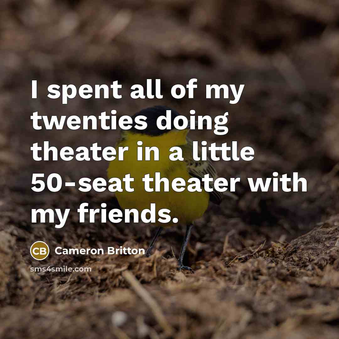 “I spent all of my twenties doing theater in a…” quote by Cameron Britton