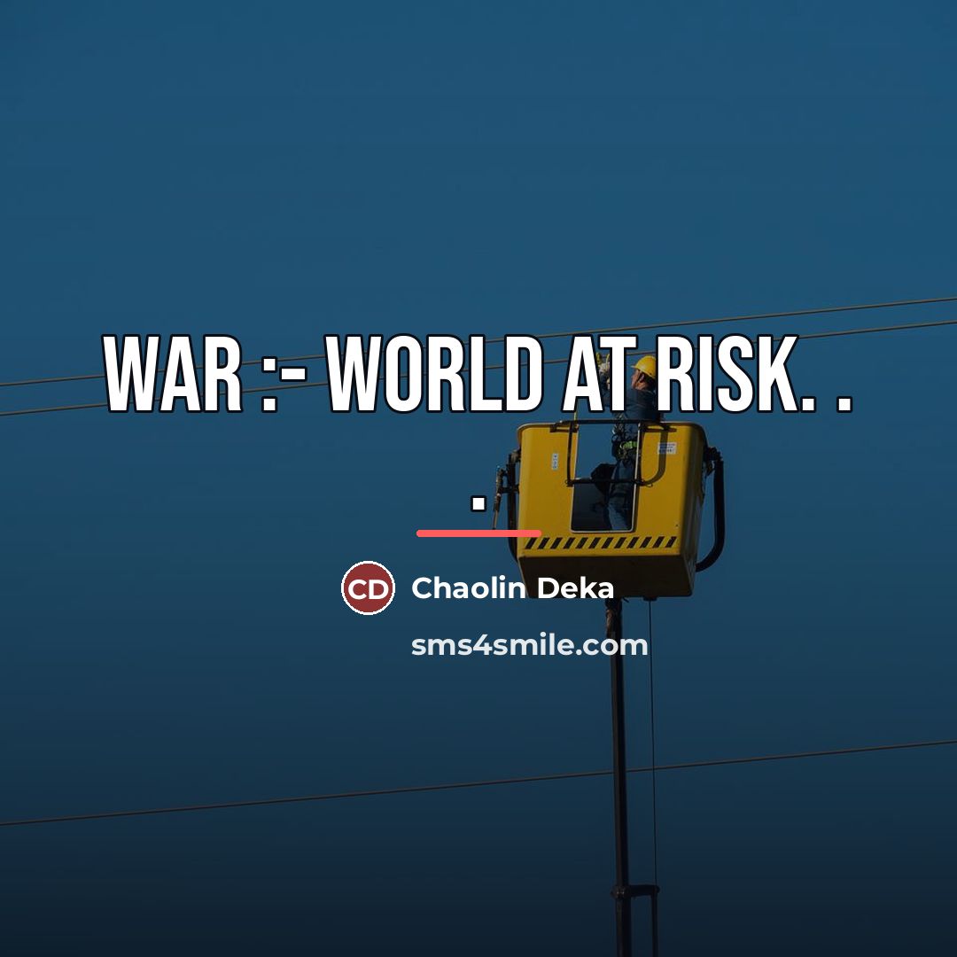 “WAR :- World At Risk. . .…” quote by Chaolin Deka