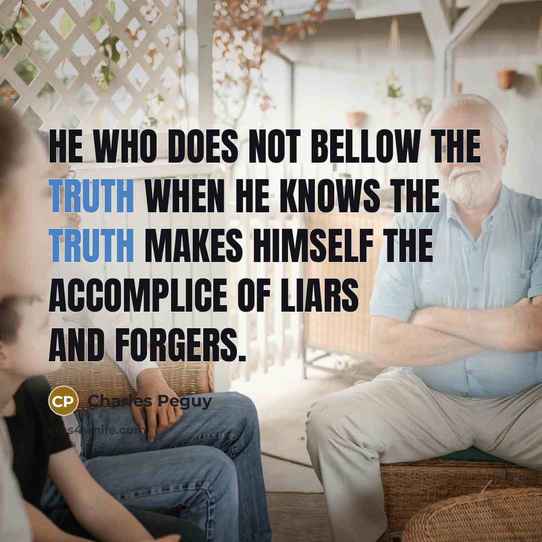 “He who does not bellow the truth when he knows…” quote by Charles Peguy