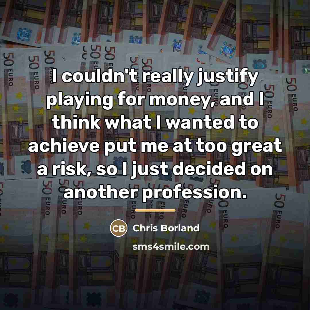 “I couldn't really justify playing for money, and I think…” quote by Chris Borland