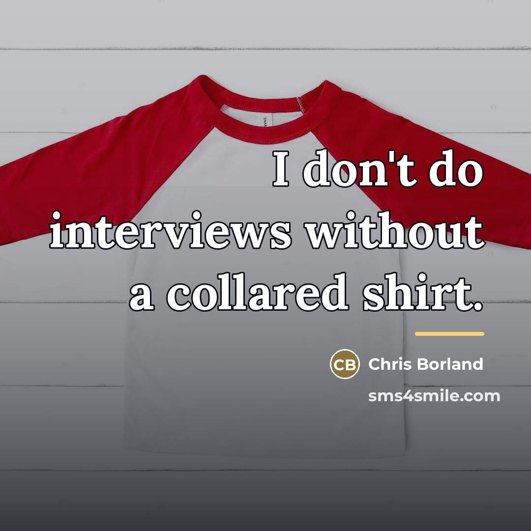 “I don't do interviews without a collared shirt.…” quote by Chris Borland