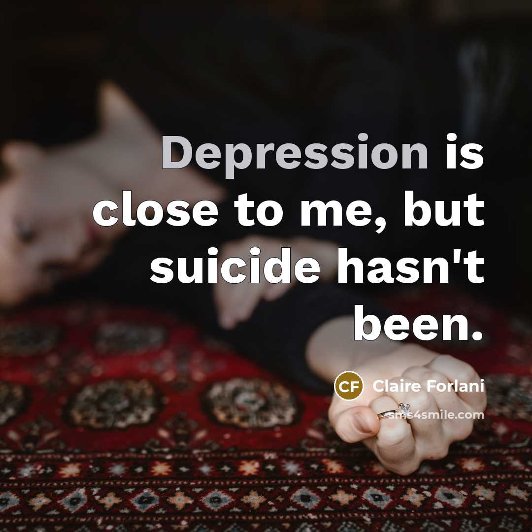 “Depression is close to me, but suicide hasn't been.…” quote by Claire Forlani