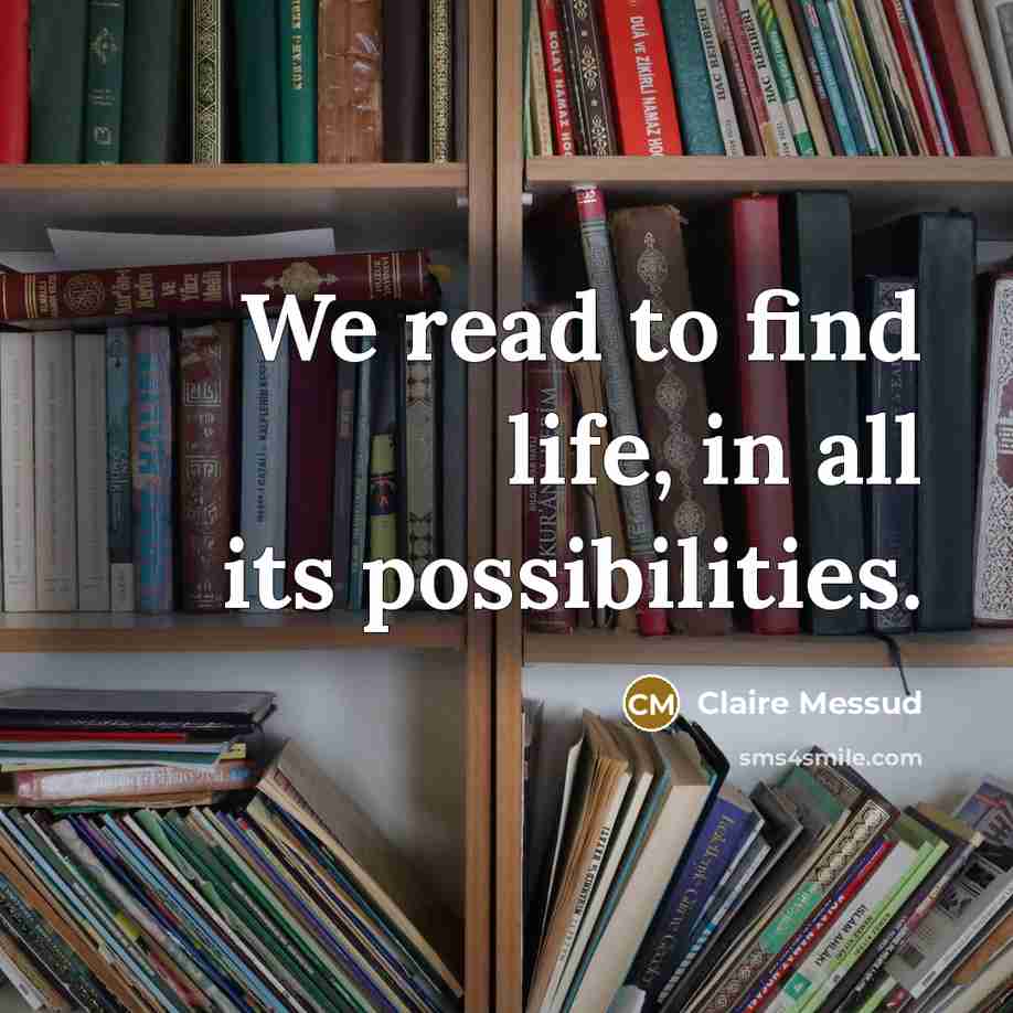 “We read to find life, in all its possibilities.…” quote by Claire Messud