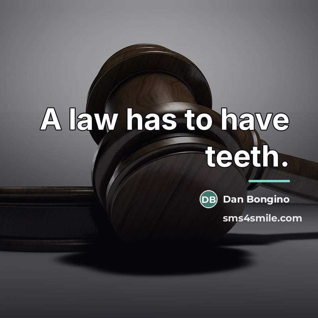 “A law has to have teeth.…” quote by Dan Bongino