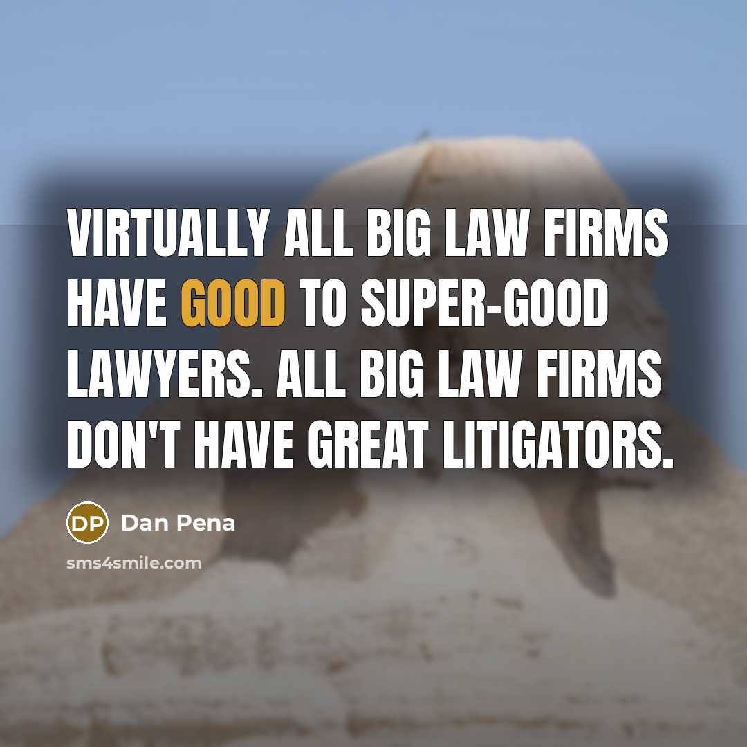 “Virtually all big law firms have good to super-good lawyers.…” quote by Dan Pena