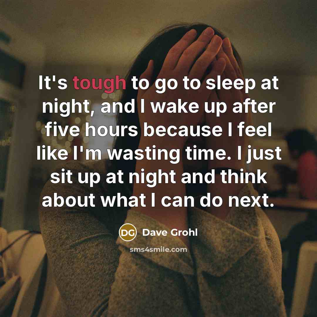 “It's tough to go to sleep at night, and I…” quote by Dave Grohl