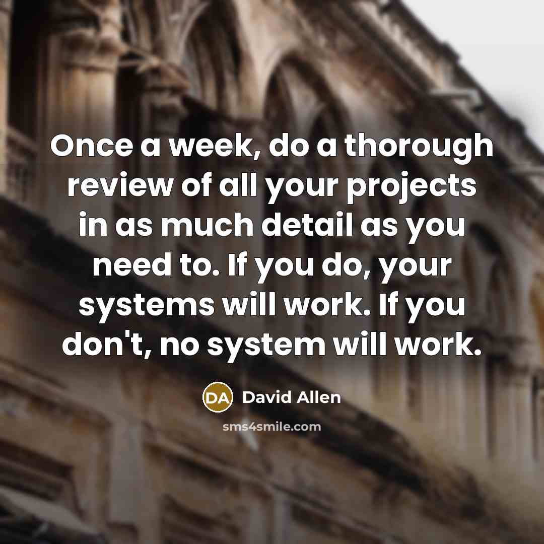 “Once a week, do a thorough review of all your…” quote by David Allen