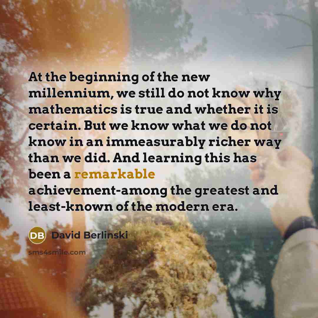 “At the beginning of the new millennium, we still do…” quote by David Berlinski
