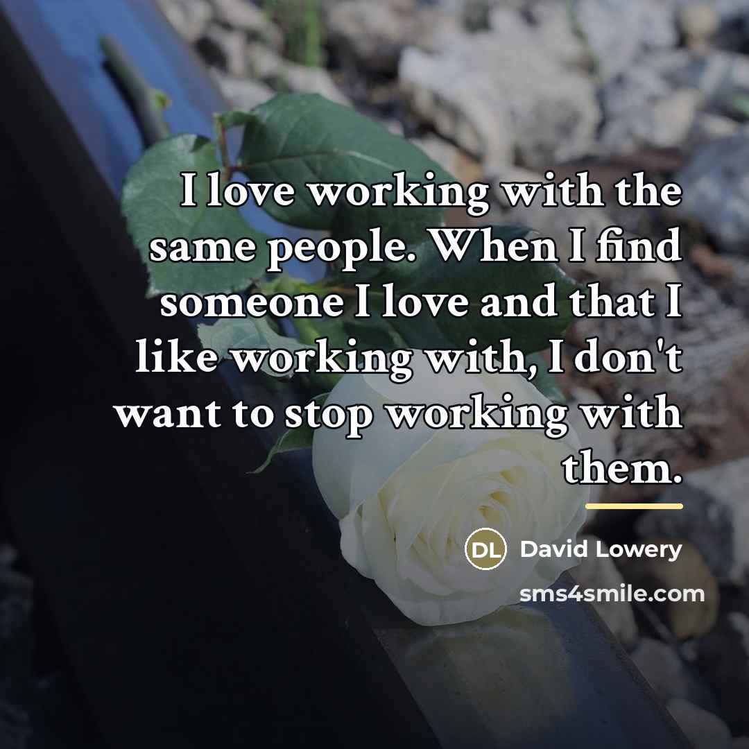 “I love working with the same people. When I find…” quote by David Lowery