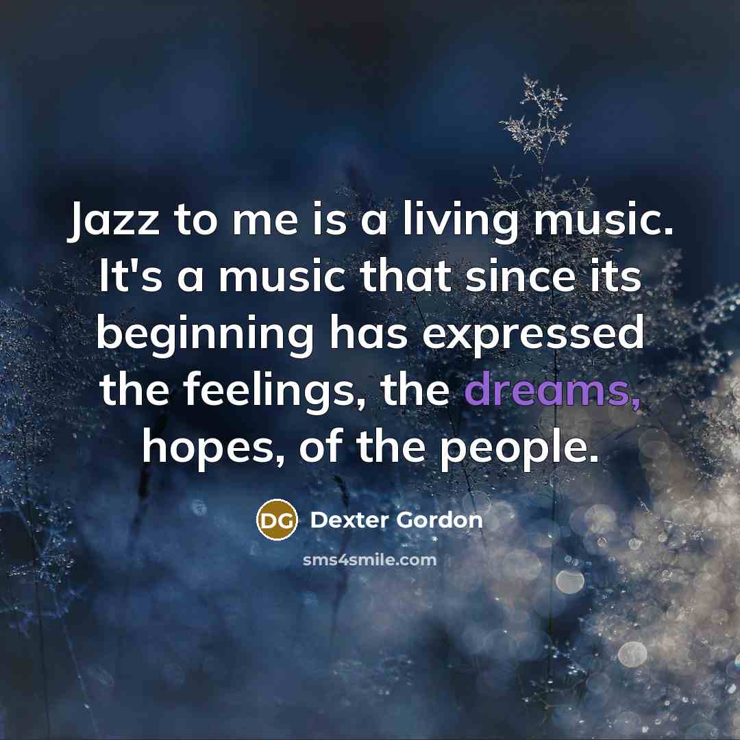 “Jazz to me is a living music. It's a music…” quote by Dexter Gordon