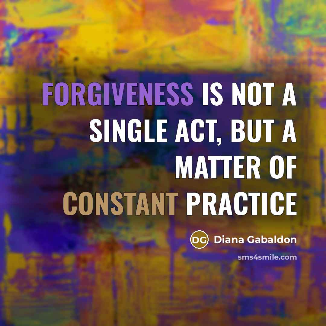 “forgiveness is not a single act, but a matter of…” quote by Diana Gabaldon