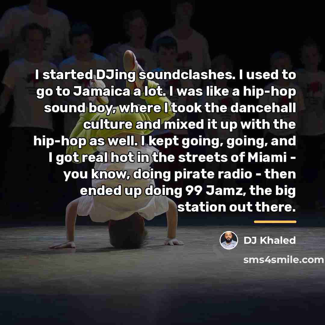 “I started DJing soundclashes. I used to go to Jamaica…” quote by DJ Khaled